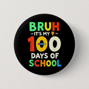 Bruh Its My 100 Days Of School Student Teacher 1 6 Cm Round Badge