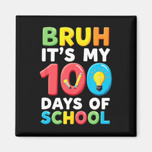 Bruh Its My 100 Days Of School Student Teacher  Magnet