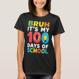Bruh Its My 100 Days Of School Student Teacher  T-Shirt