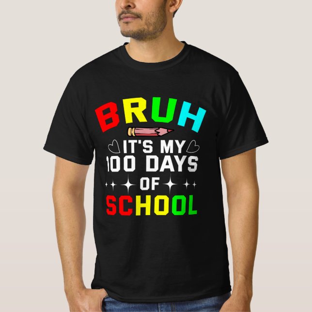 Bruh It's my 100 Days Of School T-Shirt (Front)