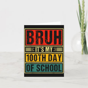 Bruh It's My 100th Day Of School Boys _ 100 Days O Card