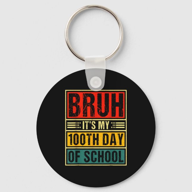 Bruh It's My 100th Day Of School Boys _ 100 Days O Key Ring (Front)