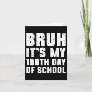 Bruh Its My 100th Day Of School Boys 100 Days Of S Card