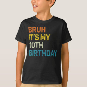 Bruh It's My 10th Birthday, 10 Year Old Birthday T-Shirt