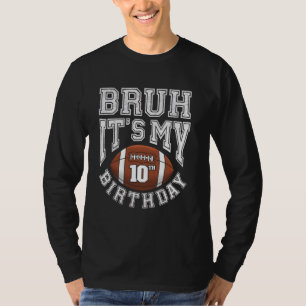 Bruh It's My 10th Birthday 10 Year Old Football Pl T-Shirt