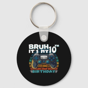 Bruh It's My 10th Birthday 10 Years Old Cool Video Key Ring