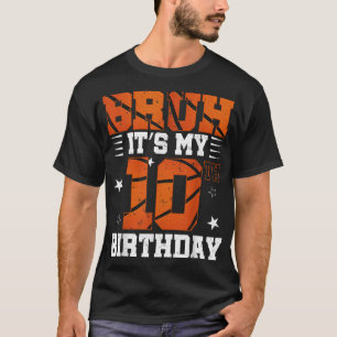 Bruh Its My 10th Birthday Basketball Boys 10 Years T-Shirt