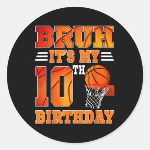 Bruh Its My 10th Birthday Basketball Theme 10 Year Classic Round Sticker