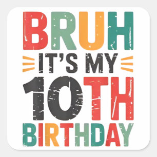 Bruh It's My 10th Birthday Bday 10 Years Old Birth Square Sticker