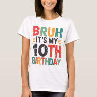 Bruh It's My 10th Birthday Bday 10 Years Old Birth