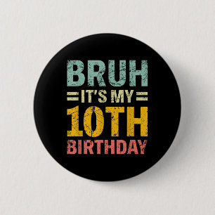 Bruh Its My 10th Birthday Bday 10 Years Old Boys G 6 Cm Round Badge