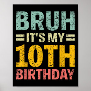 Bruh Its My 10th Birthday Bday 10 Years Old Boys G Poster