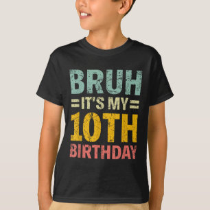Bruh Its My 10th Birthday Bday 10 Years Old Boys G T-Shirt
