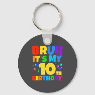 Bruh Its My 10th Birthday Funny 10 Year Old Party Key Ring