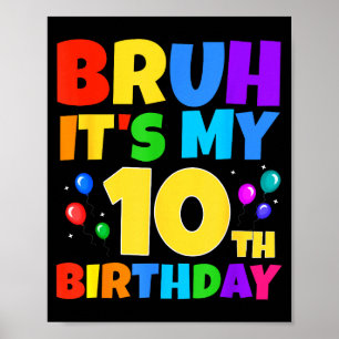 Bruh Its My 10th Birthday Funny 10 Year Old Party  Poster
