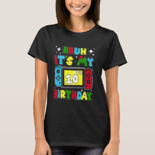 Bruh It's My 10th Birthday Video Game 10 Years Old T-Shirt