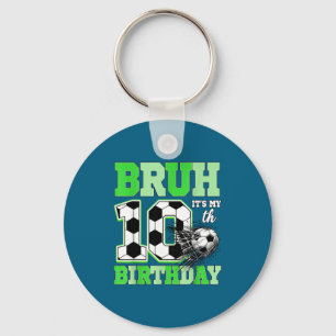 Bruh It's My 10th Soccer Birthday Party Birthday B Key Ring