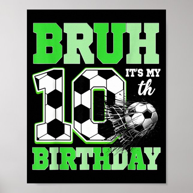 Bruh It's My 10th Soccer Birthday Party Birthday B Poster (Front)