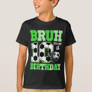 Bruh It's My 10th Soccer Birthday Party Birthday B T-Shirt
