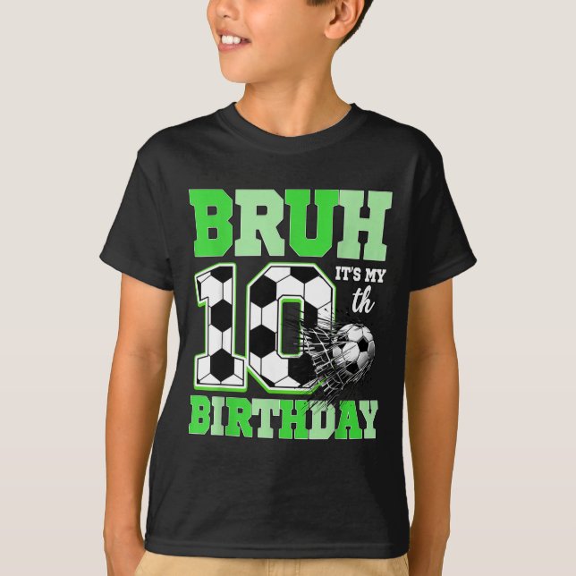 Bruh It's My 10th Soccer Birthday Party Birthday B T-Shirt (Front)