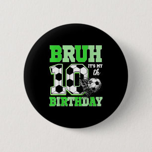 Bruh Its My 10th Soccer Birthday Party Birthday Bo 6 Cm Round Badge