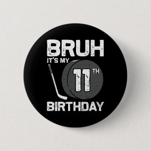 Bruh It's My 11th Birthday 11 Year Old Hockey Play 6 Cm Round Badge