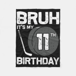 Bruh It's My 11th Birthday 11 Year Old Hockey Play Fleece Blanket