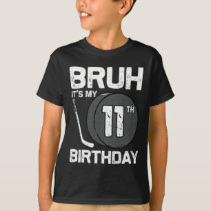 Bruh It's My 11th Birthday 11 Year Old Hockey Play T-Shirt