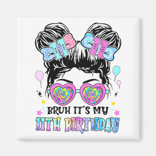 Bruh It's My 11th Birthday 11 Years Old For Girl T Magnet