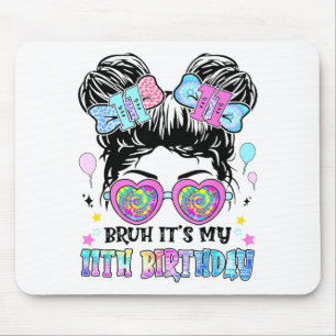 Bruh It's My 11th Birthday 11 Years Old For Girl T Mouse Pad