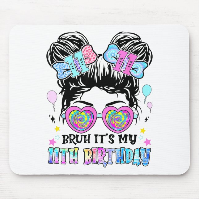 Bruh It's My 11th Birthday 11 Years Old For Girl T Mouse Pad (Front)