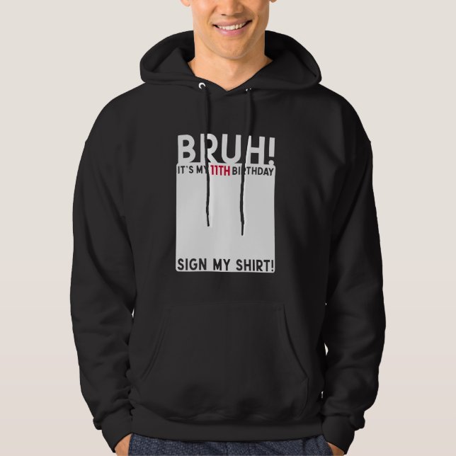 Bruh It's My 11th Birthday Bday 11 Years Old Sign  Hoodie (Front)