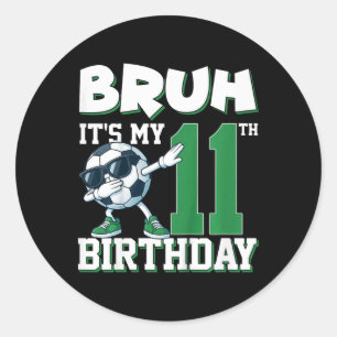 Bruh It's My 11th Birthday Boy Soccer Footbyll 11 Classic Round Sticker