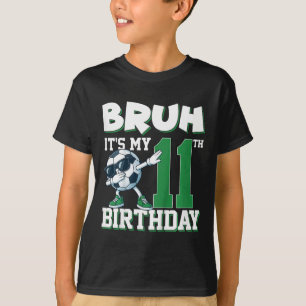 Bruh It's My 11th Birthday Boy Soccer Footll 11 Ye T-Shirt