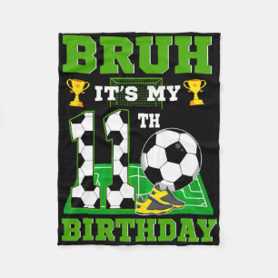 Bruh It's My 11th Birthday Boy Soccer Theme Party  Fleece Blanket