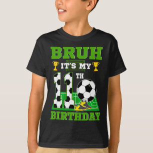 Bruh It's My 11th Birthday Boy Soccer Theme Party  T-Shirt