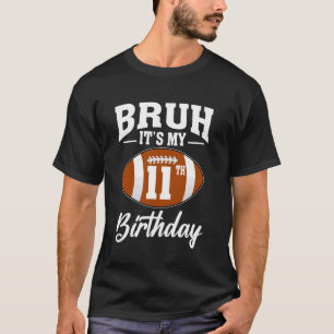 Bruh It's My 11th Birthday Football 11 Year Old T-Shirt