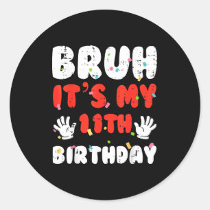 Bruh Its My 11th Birthday Hands 11 Year Bday Girls Classic Round Sticker