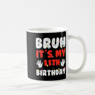 Bruh Its My 11th Birthday Hands 11 Year Bday Girls Coffee Mug