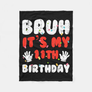 Bruh Its My 11th Birthday Hands 11 Year Bday Girls Fleece Blanket