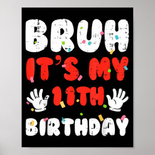 Bruh Its My 11th Birthday Hands 11 Year Bday Girls Poster
