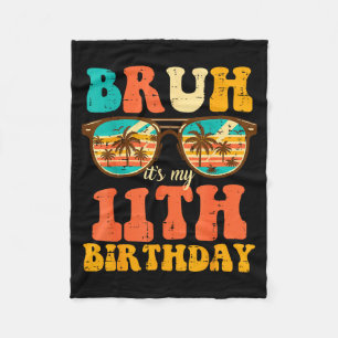 Bruh Its My 11th Birthday Sungles 11 Bday Girls Bo Fleece Blanket