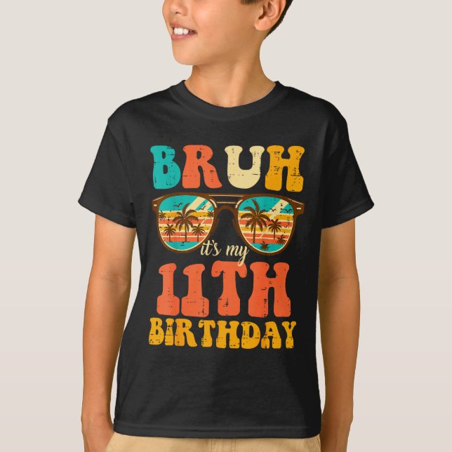 Bruh Its My 11th Birthday Sungles 11 Bday Girls Bo T-Shirt (Front)