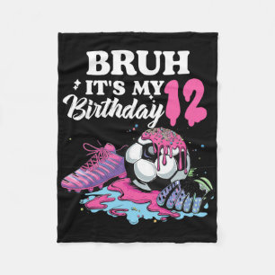 Bruh Its My 12 Birthday Soccer 12 Th Birthday Girl Fleece Blanket