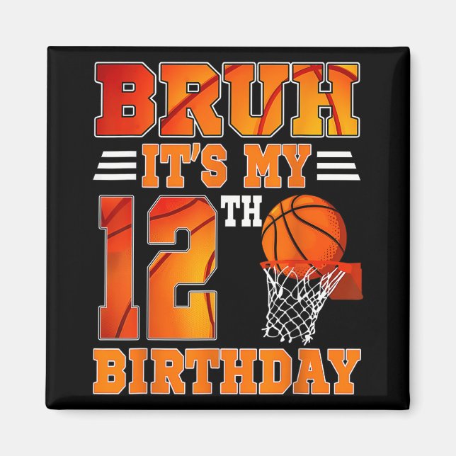 Bruh Its My 12th Birthday Basketball Theme 12 Year Magnet (Front)