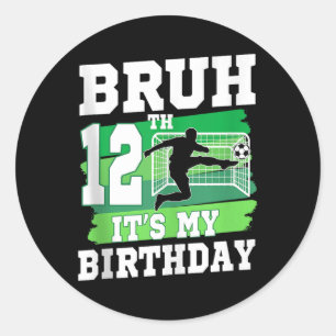 Bruh Its My 12th Birthday Boy Soccer Party 12 Year Classic Round Sticker