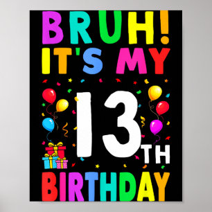 Bruh Its My 13th Birthday 13 Happy Birthday Boys O Poster