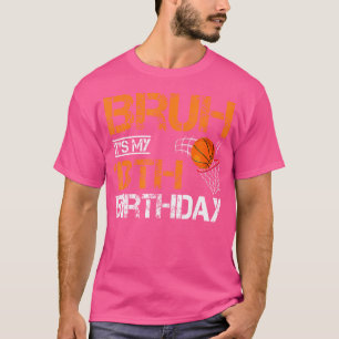 Bruh It'S My 13Th Birthday Basketball 13 Year Old T-Shirt