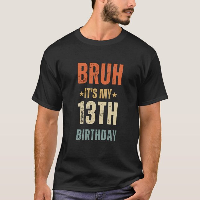 "BRUH, It's My 13th Birthday" Celebration Tee (Front)
