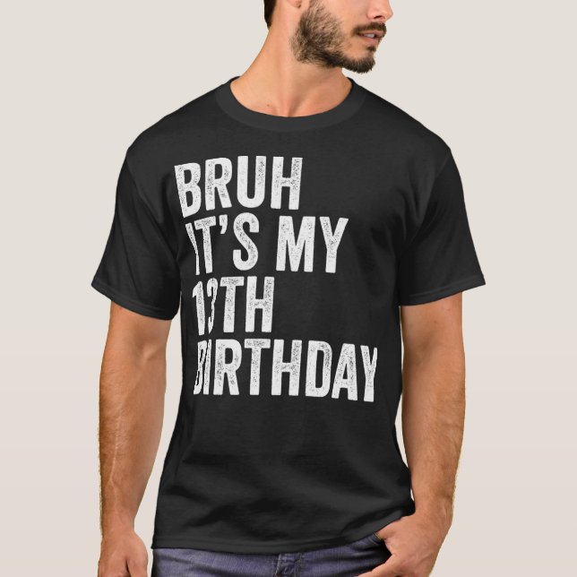 Bruh It's My 13th Birthday Funny 13 years old Birt T-Shirt (Front)